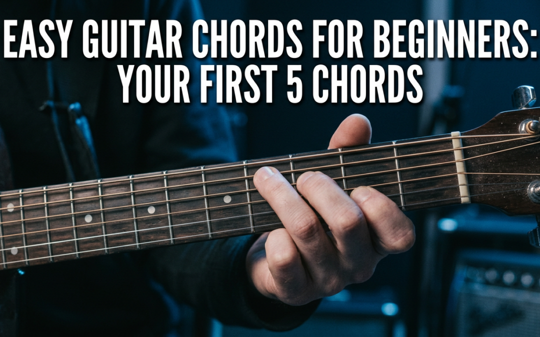 Easy Guitar Chords For Beginners Songs: Your First 5 Chords