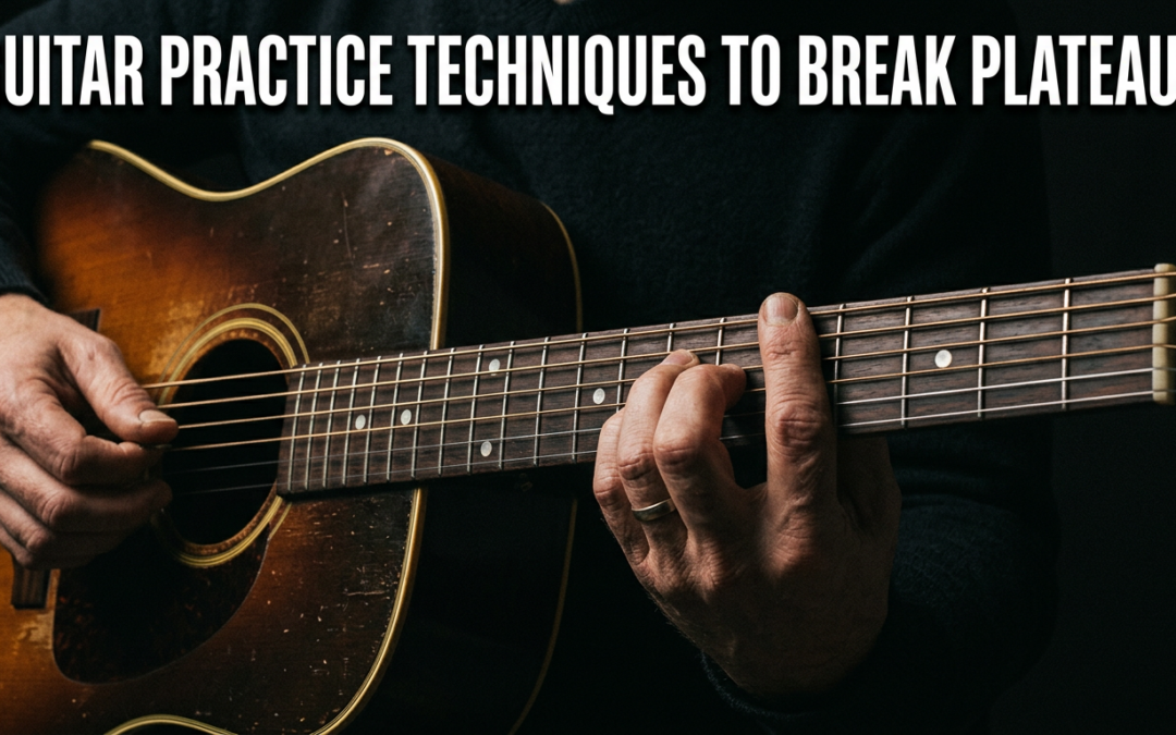 Guitar Practice Techniques to Break Plateaus