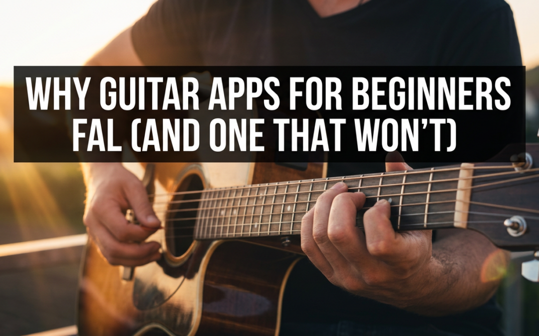 Why Guitar Apps for Beginners Fail (And One That Won’t)